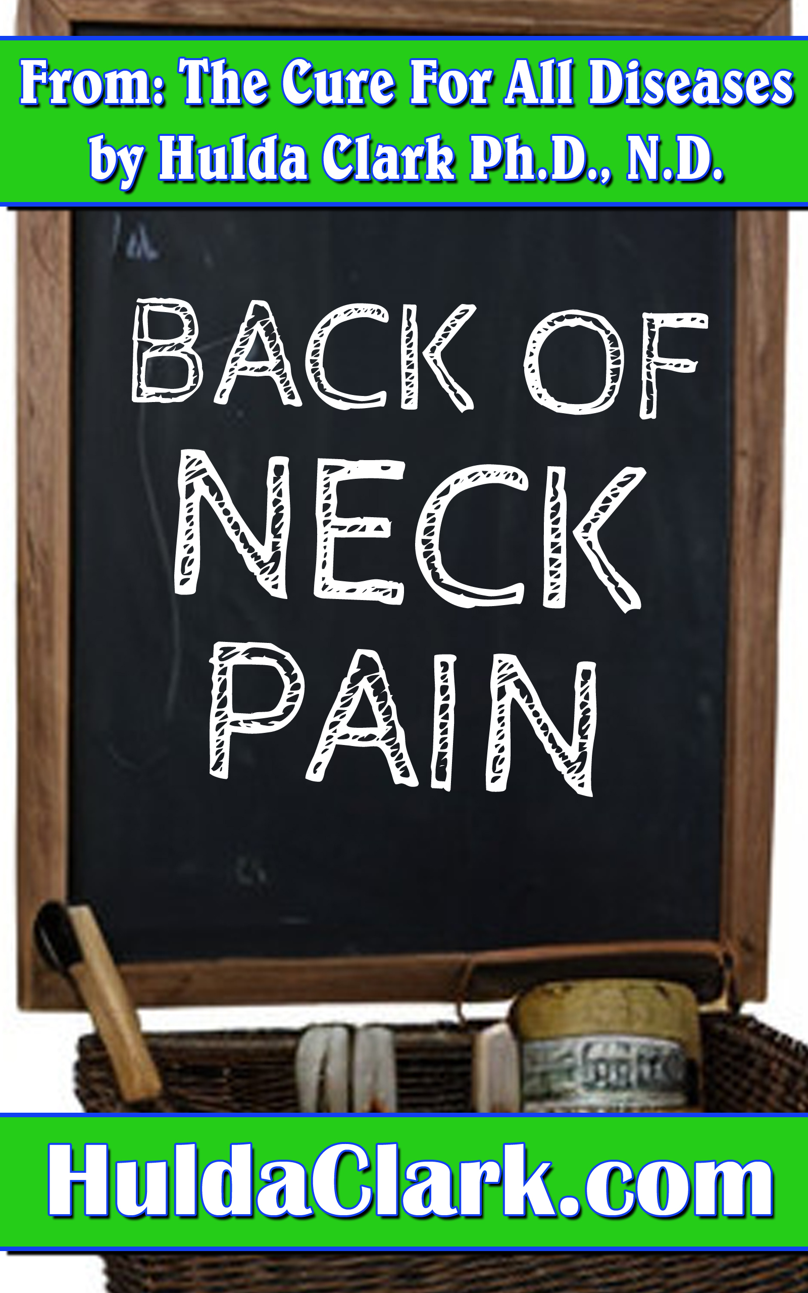 Back of Neck Pain Ebook excerpt from The Cure for All Diseases by Hulda Clark