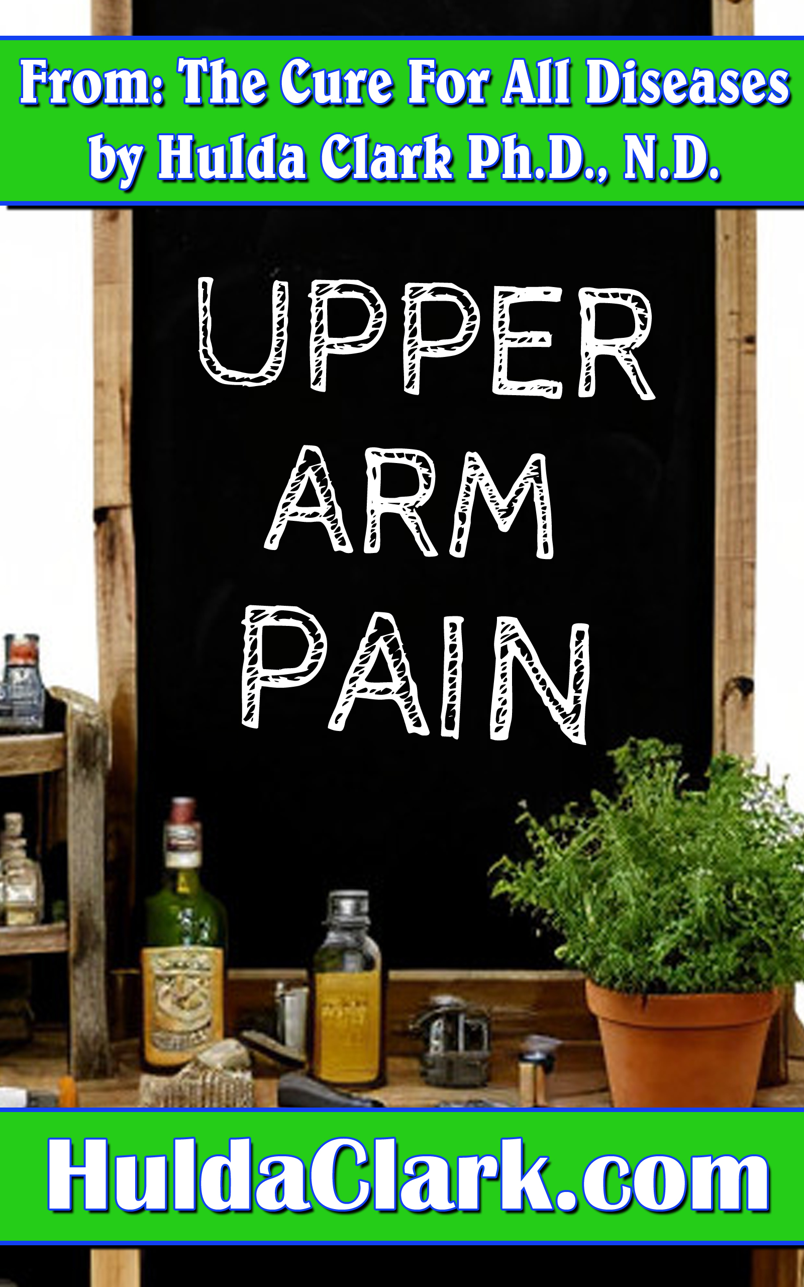 Upper Arm Pain Ebook excerpt from The Cure for All Diseases by Hulda Clark
