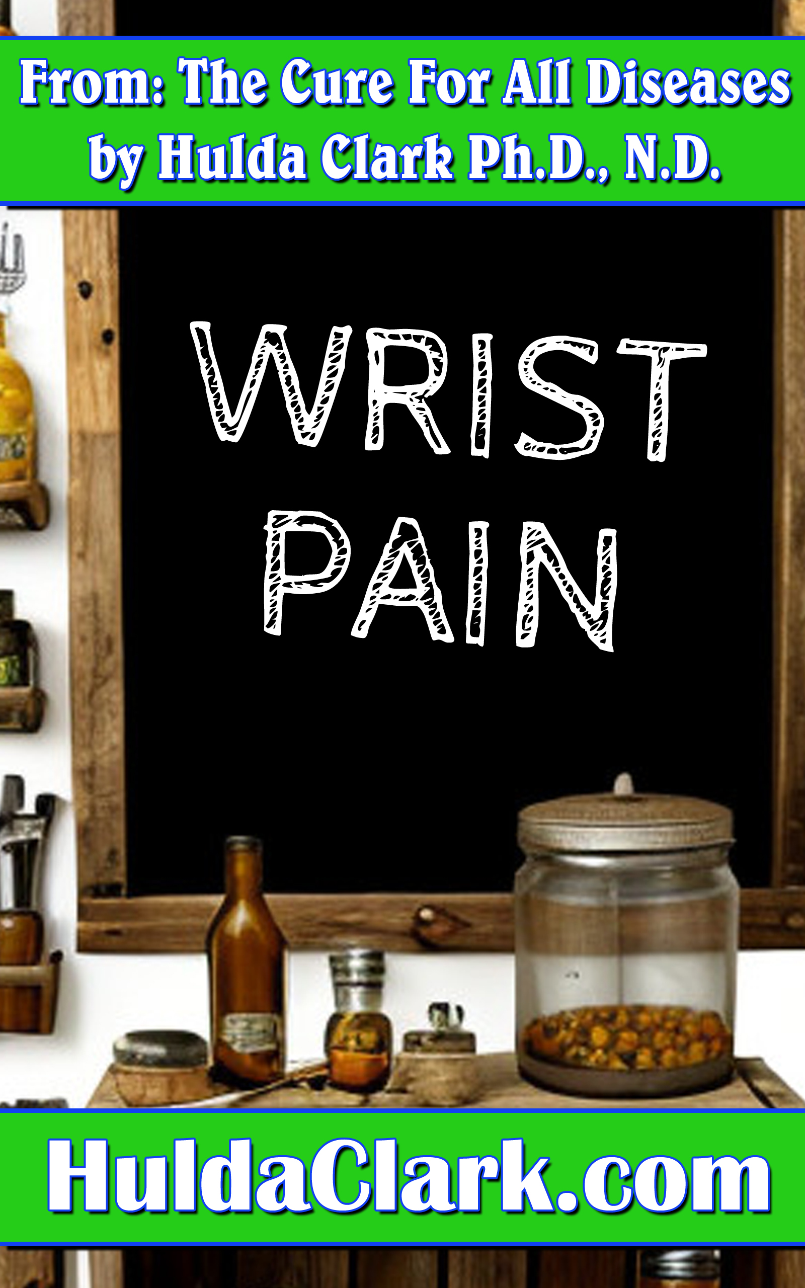 Wrist Pain Ebook excerpt from The Cure for All Diseases by Hulda Clark